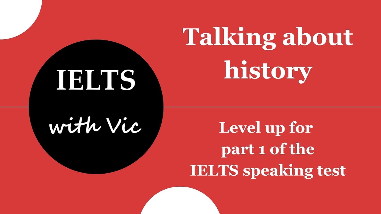 Talking about history in the IELTS speaking test - IELTS with Vic - Episode 14