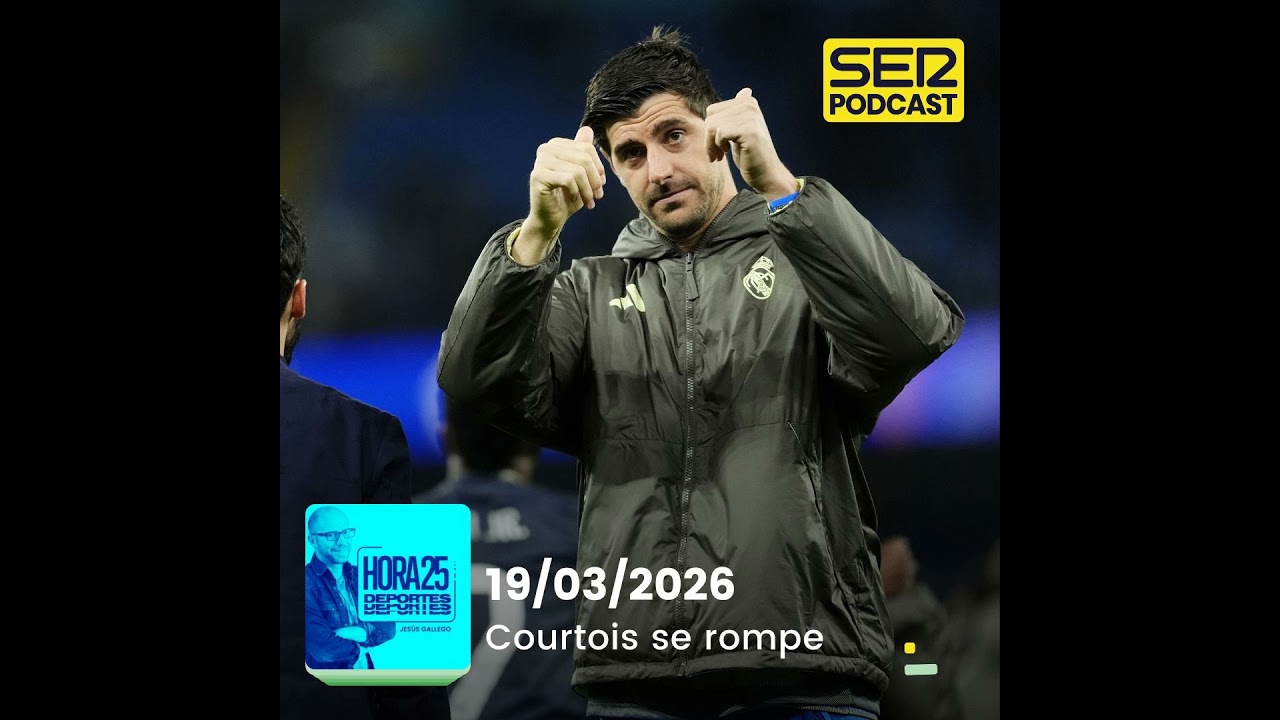 Hora 25 Deportes | Courtois se rompe