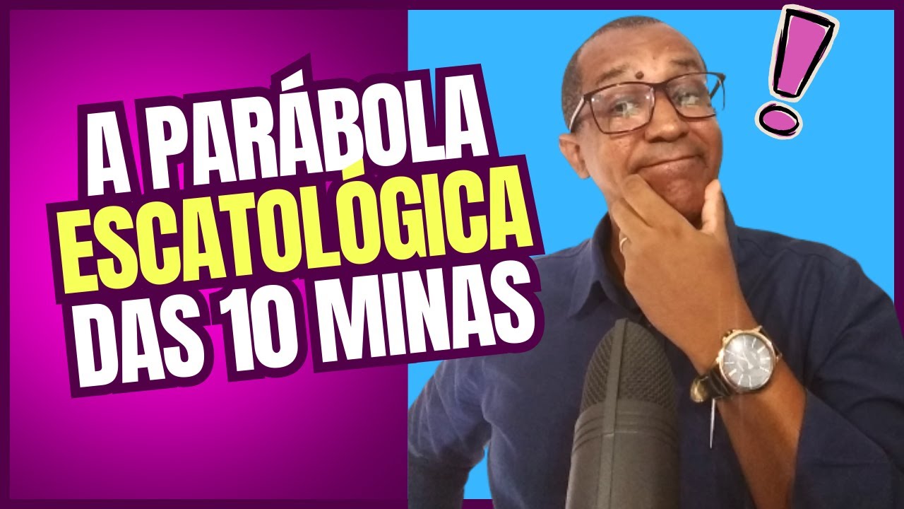 ✅A PARÁBOLA ESCATOLÓGICA DAS 10 MINAS!