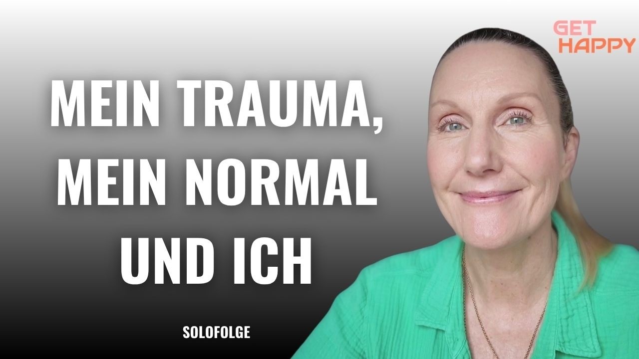 Mein Trauma, mein Normal & ich (263) #gethappy #podcast #trauma #gethappy #kathiekleff