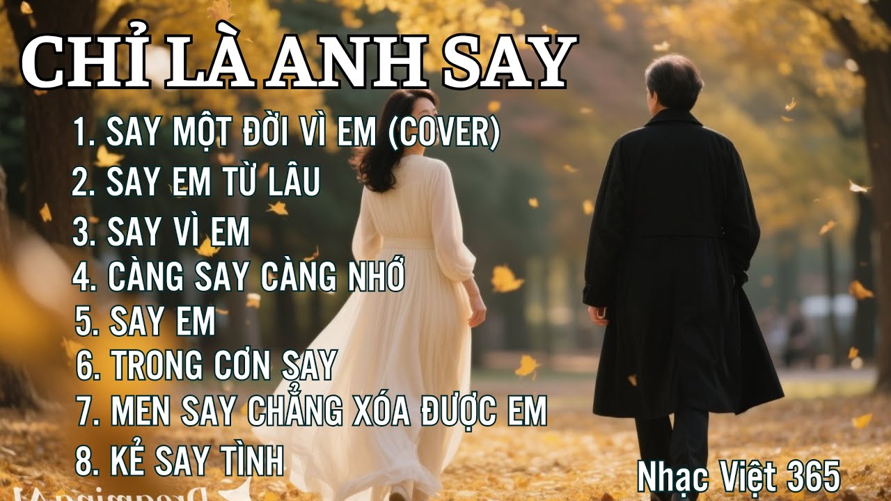 ALBUM CHỈ LÀ ANH SAY | Gồm 8 ca khúc đặc biệt chạm đến những trái tim si tình | Nhạc Việt 365
