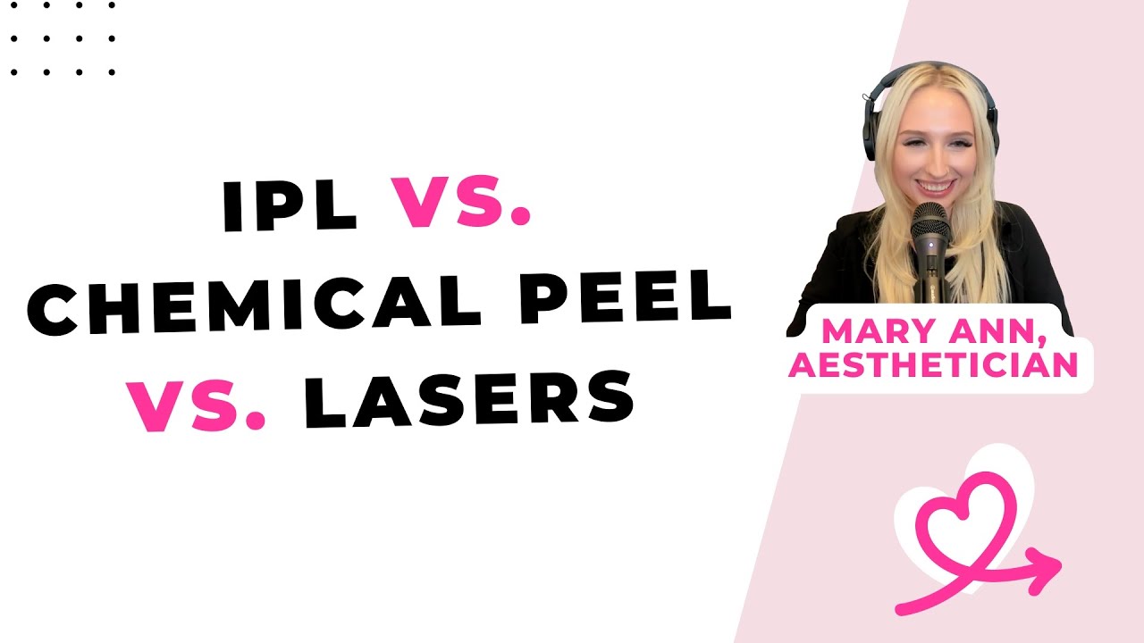 IPL vs. Chemical Peel vs. Lasers: Which One Wins? [Mary Ann Faulhaber, Aesthetician, Portland]