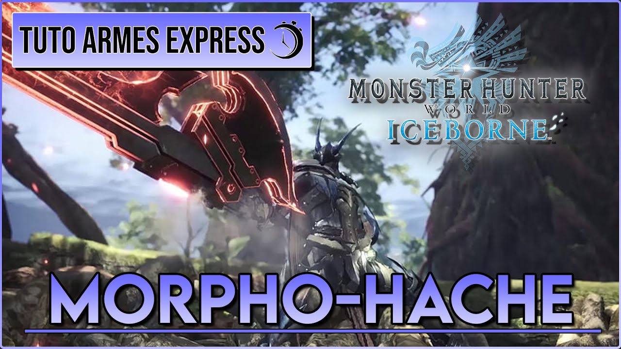 MHW : Tuto Armes Express - Morpho-hache