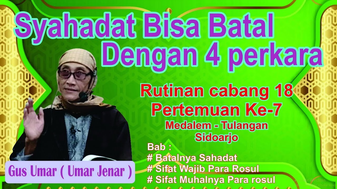 Ngaji Tauhid Gus Umar, cabang 18 Pertemuan ke7 - Syahadat Bisa Batal Dengan 4 Perkara #versi lengkap
