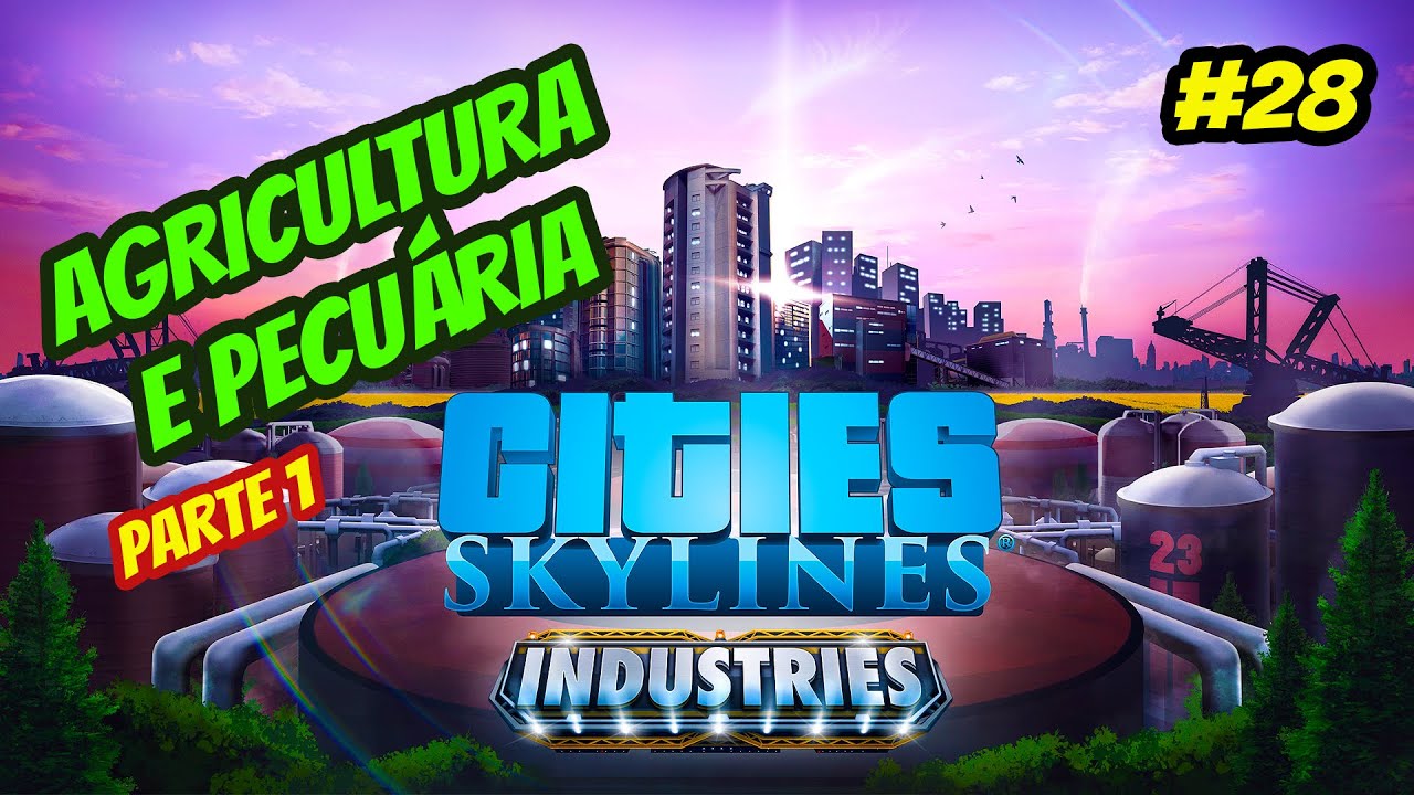 Cities Skylines Industries Tutorial INDÚSTRIA AGRÍCOLA e AGRICULTURA EP1 no PS4, XBOX, Switch e PC