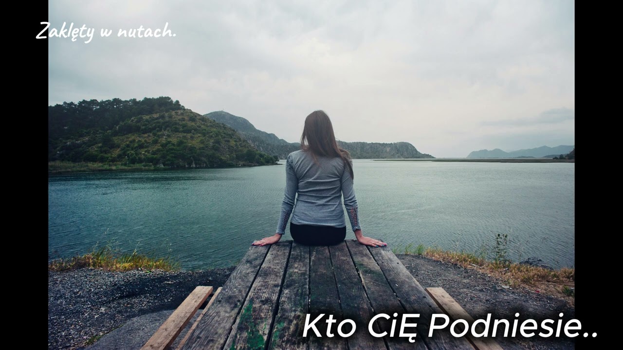 Kto Cię podniesie.🎶