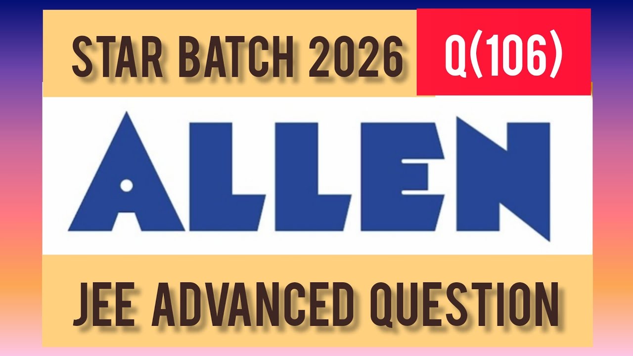  JEE ADVANCED PRACTICE QUESTION (106) | ALLEN STAR ⭐ BATCH #iit #jeeadvanced  #jeemains 