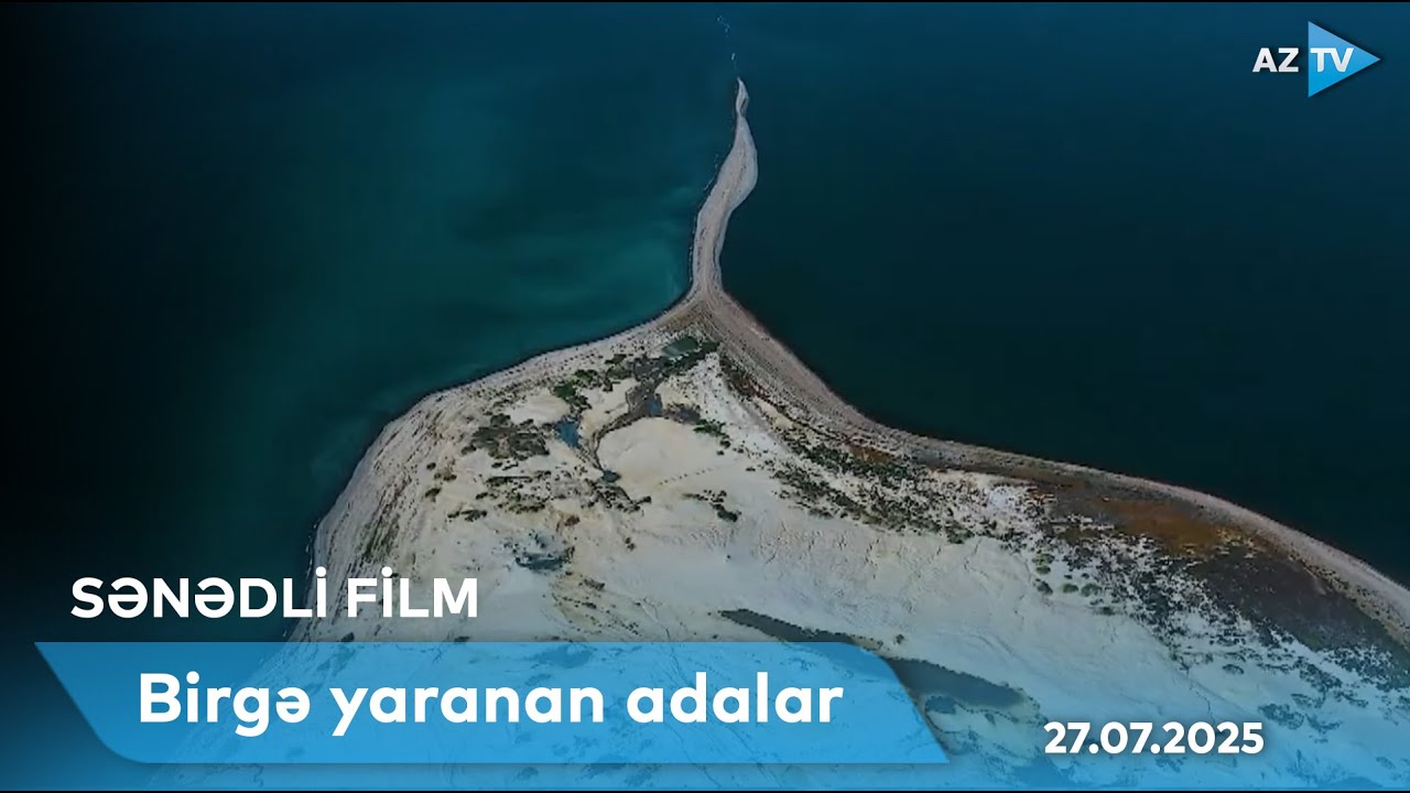 Birgə yaranan adalar  | SƏNƏDLİ FİLM - 27.07.2025