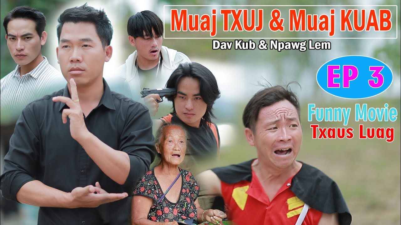 Muaj Txuj & Muaj Kuab Npawg lem Dav kub movie tawm tshiab Ep 3