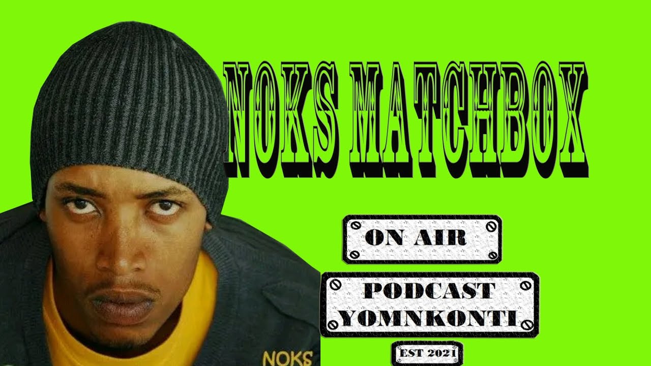PODCAST YOMKONTI EPISODE 43 FT NOKS MATCHBOX (PART ONE)
