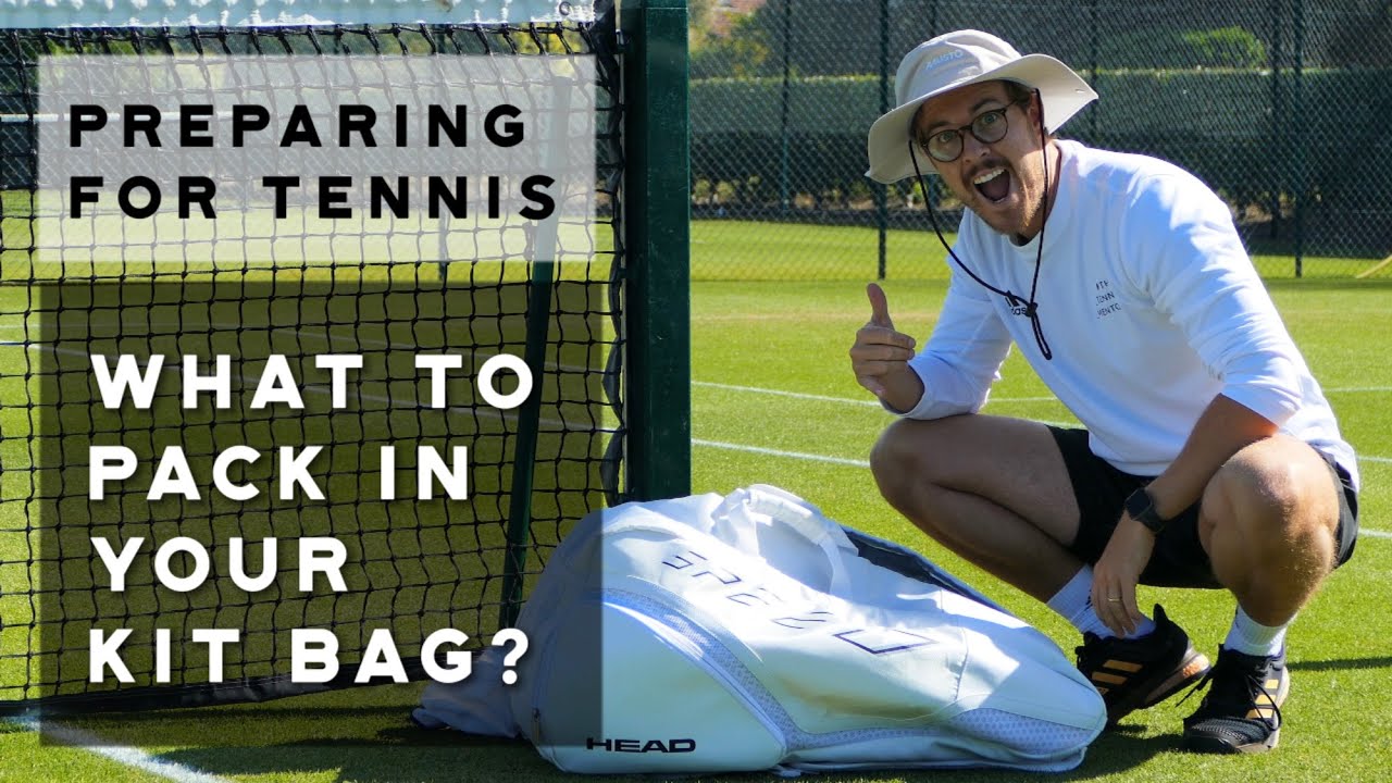 Preparing For Tennis (What To Pack in Your Kit Bag and Why)
