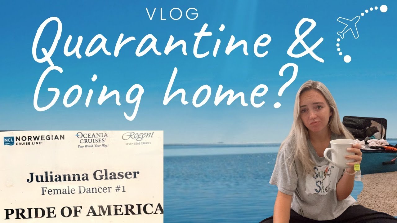 WEEK IN THE LIFE: OF A CRUISE SHIP DANCER- EPISODE 2 Quarantine & Going Home / Norwegian Cruise Line