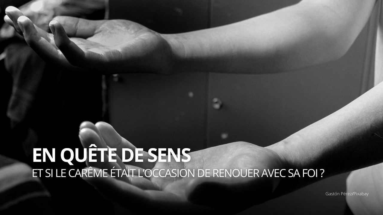 Et si le Carême était l’occasion de renouer avec sa foi ?