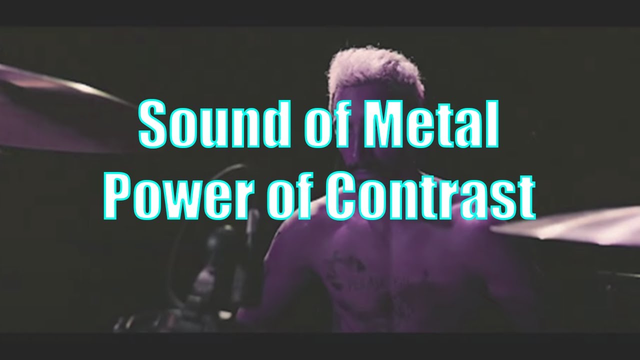 Sound of Metal - The Power of Contrast
