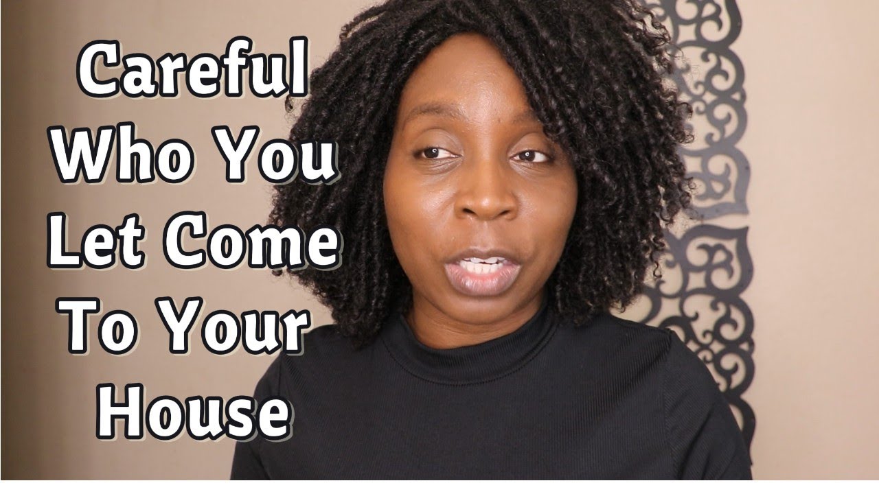 Be Careful Who You Allow In Your House