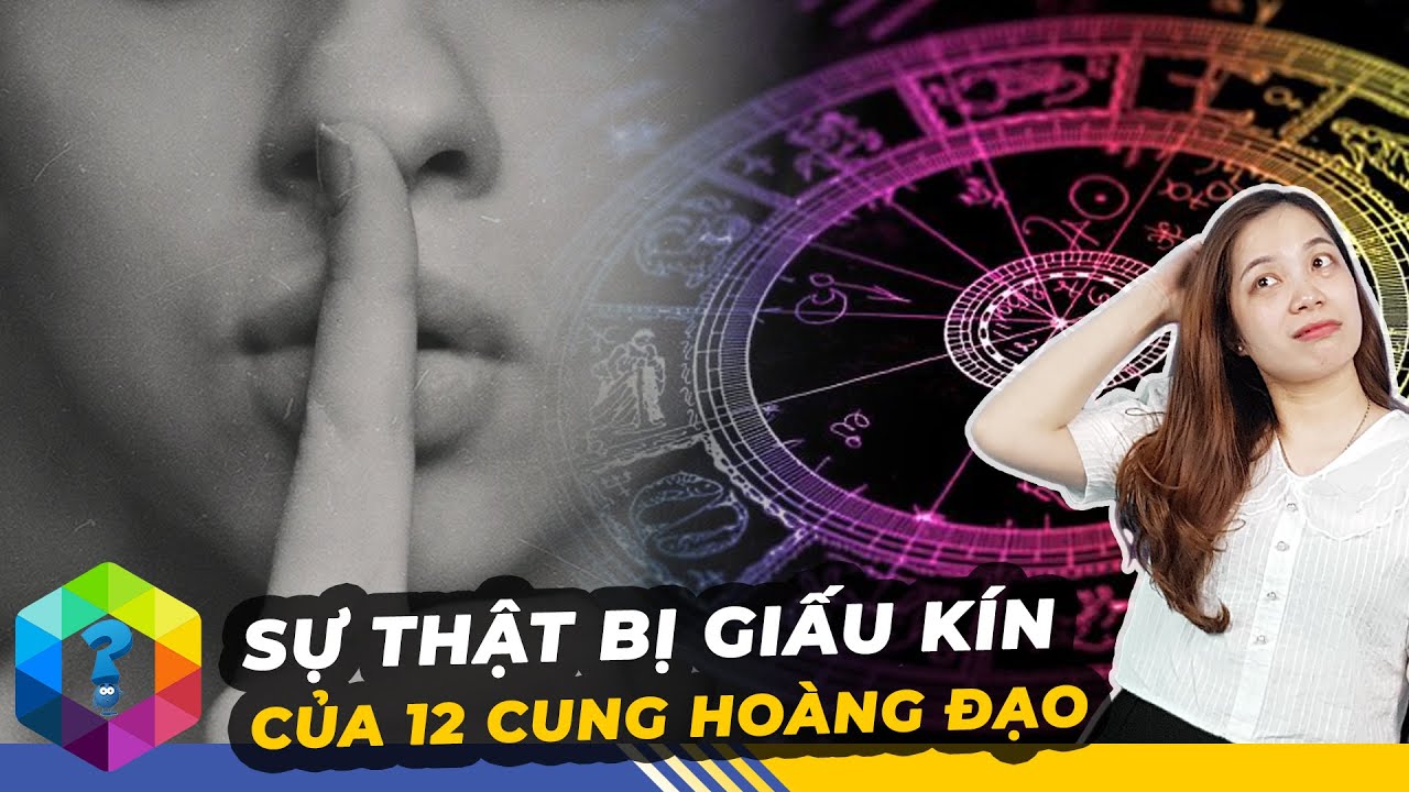 Sự Thật Bị Giấu Kín Về 12 Cung Hoàng Đạo Cực Ít Người Biết - Top 1 Khám Phá