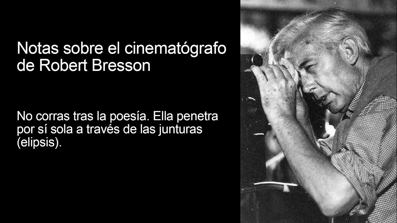 Robert Bresson: No corras tras la poesía