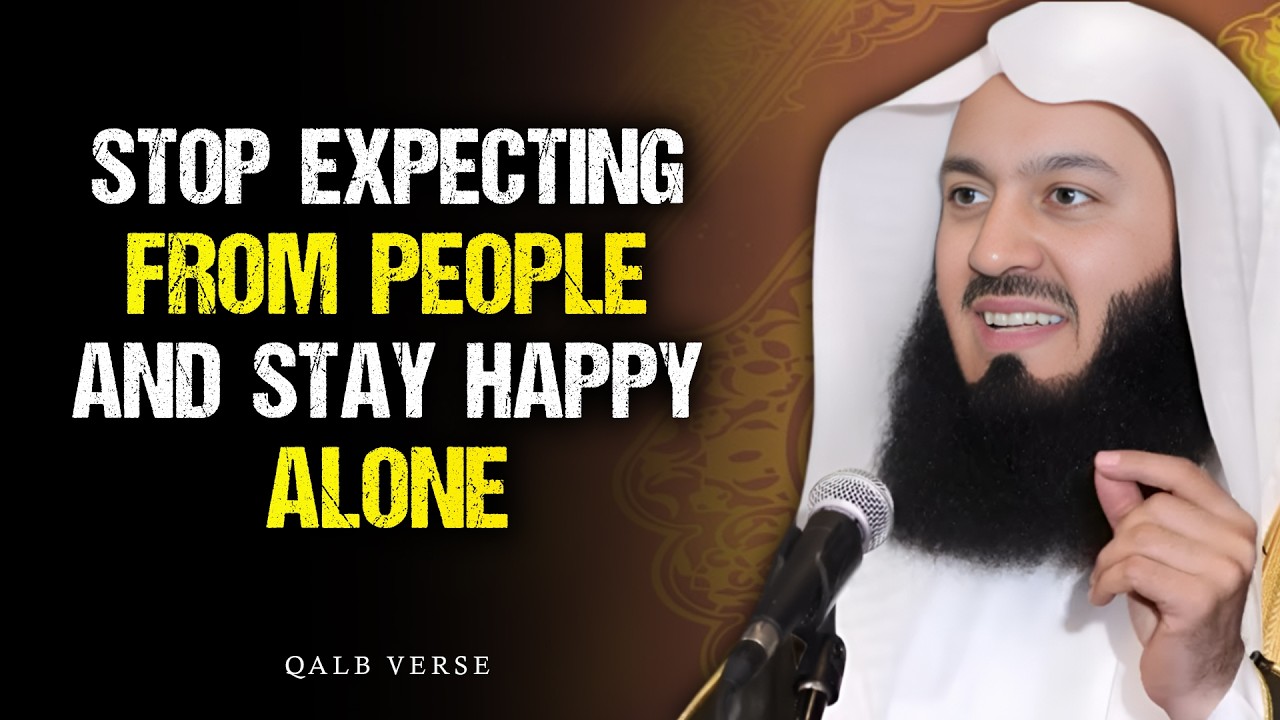 Stop Expecting from People &mdash; Stay Happy Alone and Trust Allah | Mufti Menk
