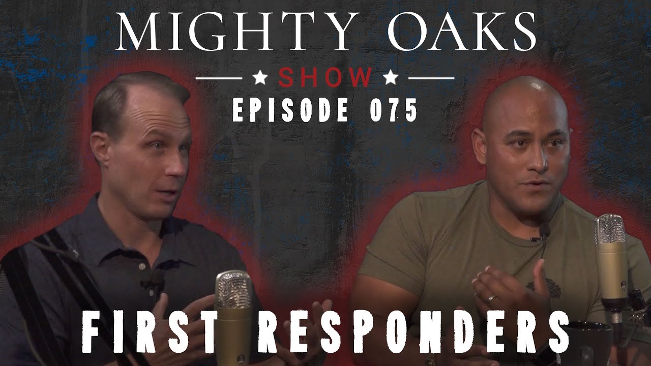 First Responders & Community | Mighty Oaks Show 075