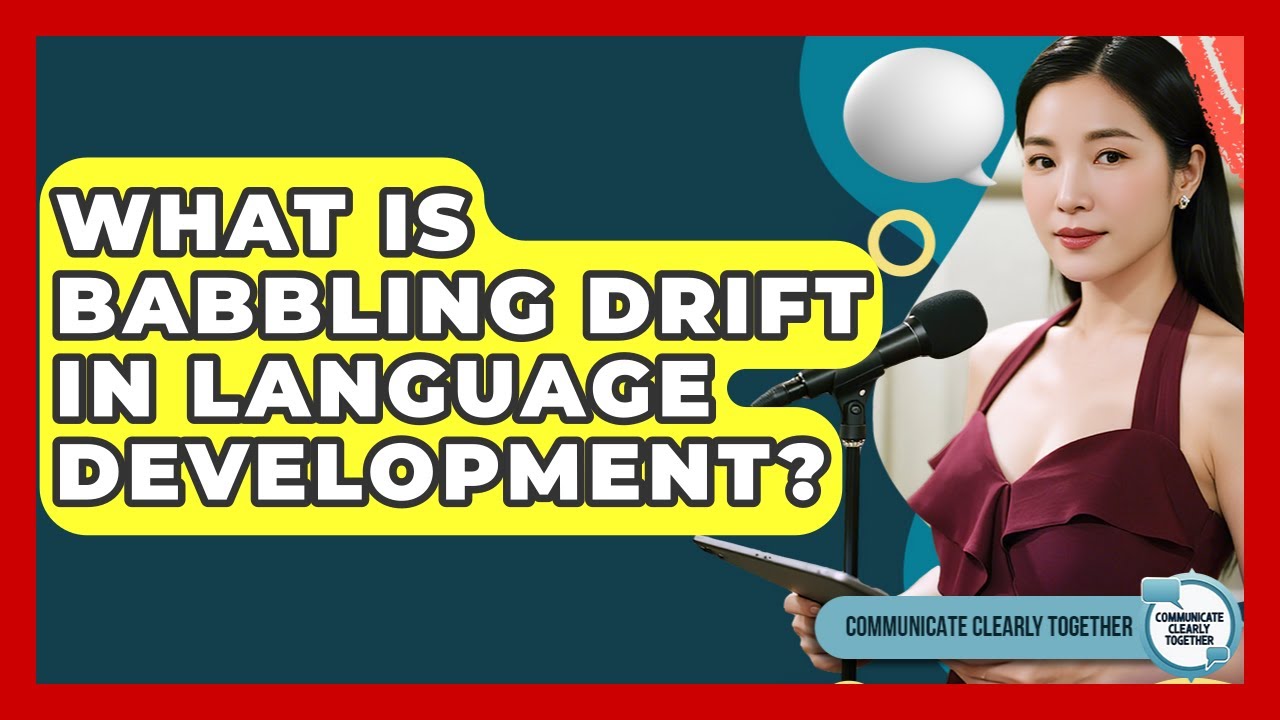 What Is Babbling Drift In Language Development? - Communicate Clearly Together