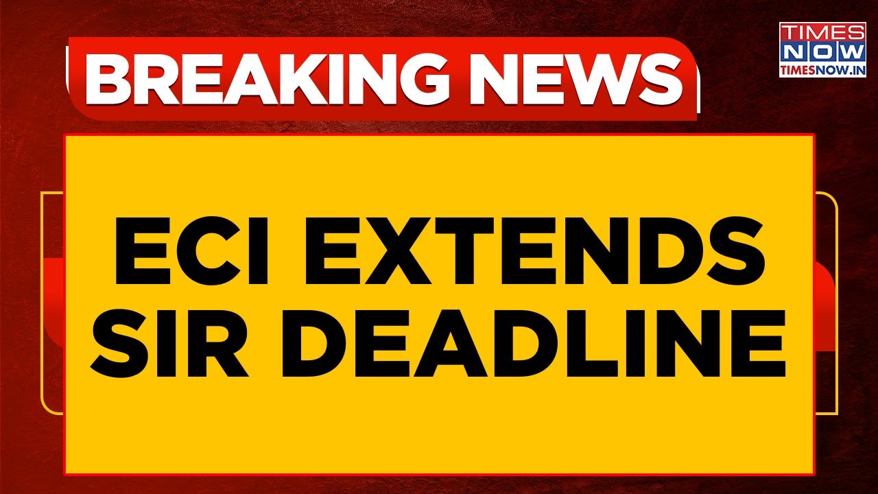 ECI Extends SIR Deadline Amid Kerala Showdown; Registration Pushed by A Week | Breaking News