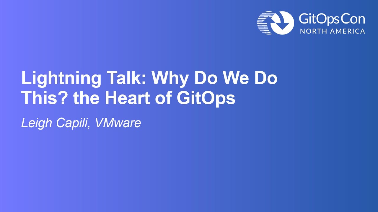 ⚡Lightning Talk: Why Do We Do This? the Heart of GitOps - Leigh Capili, VMware