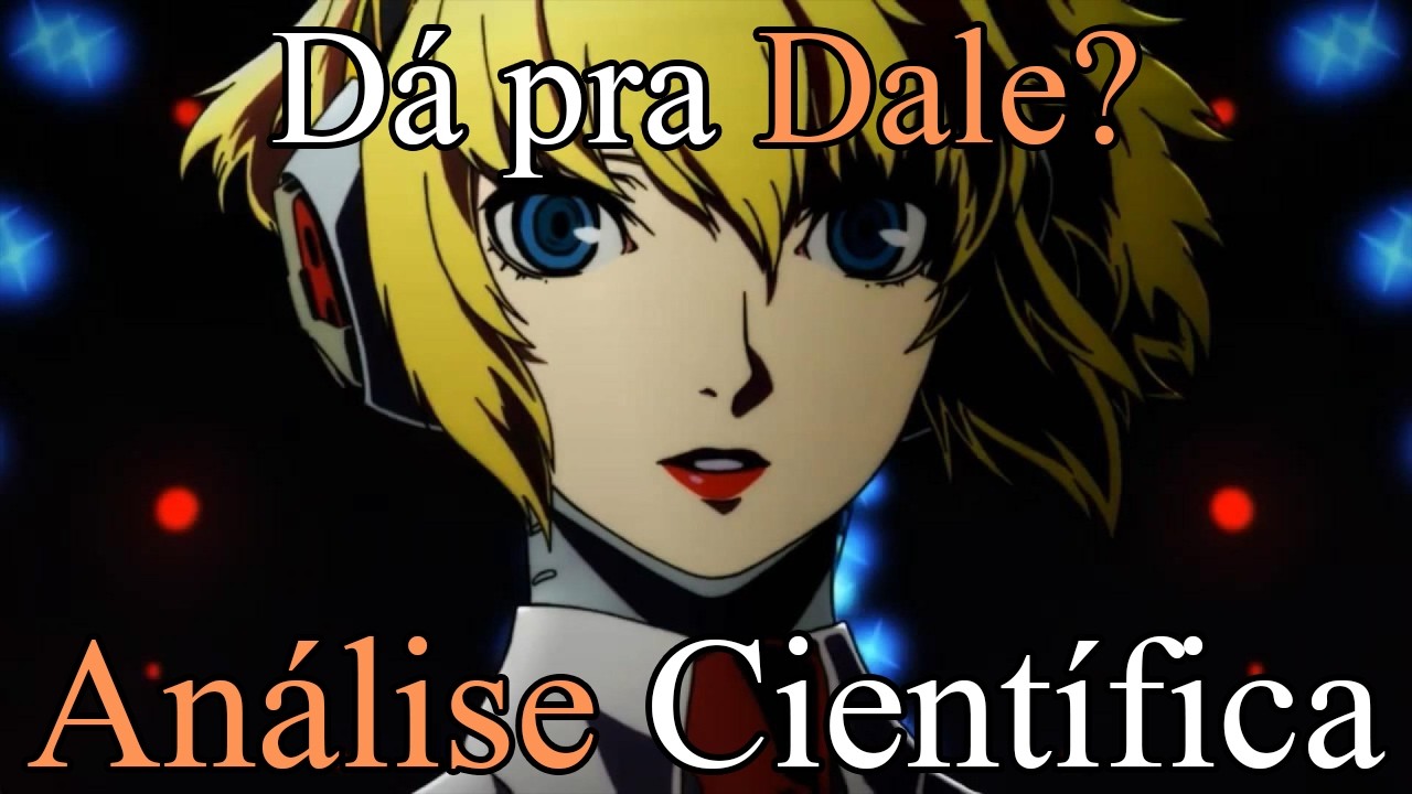 Daria pra 3sb4g4ç4r a Aigis? (Análise científica de Persona)