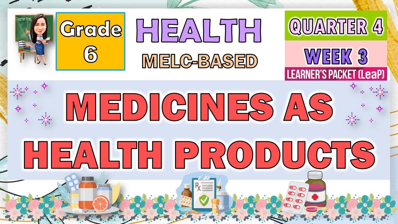 HEALTH 6 QUARTER 4 WEEK 3 | MEDICINES AS HEALTH PRODUCTS | MELC-BASED