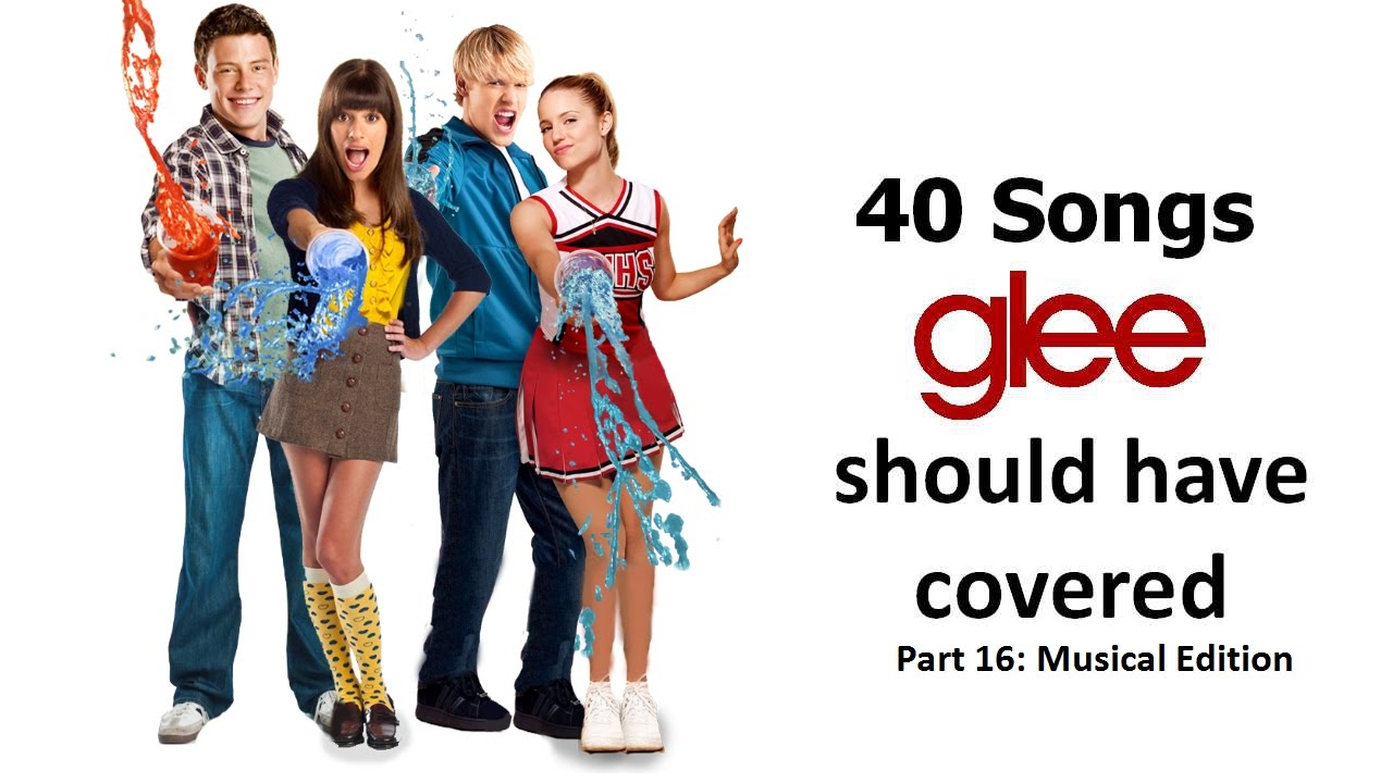 40 songs Glee should have covered (Part 16: Musical Edition)