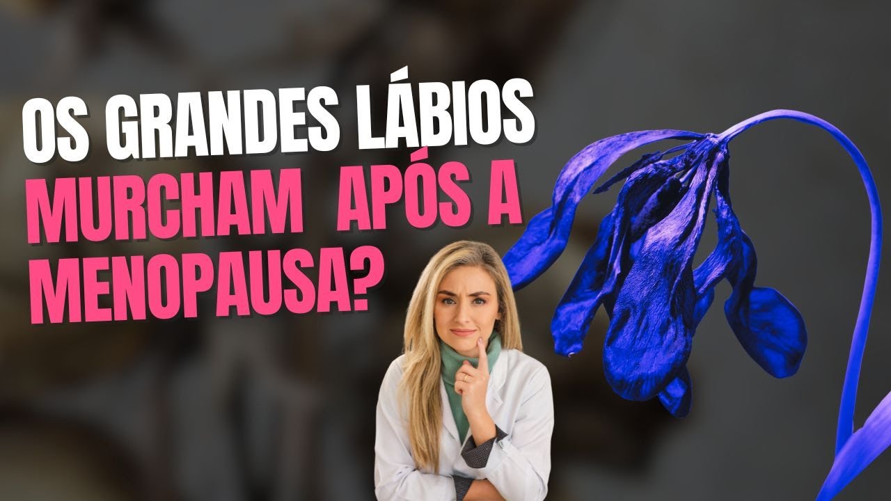 Os grandes l&aacute;bios murcham ap&oacute;s a MENOPAUSA?