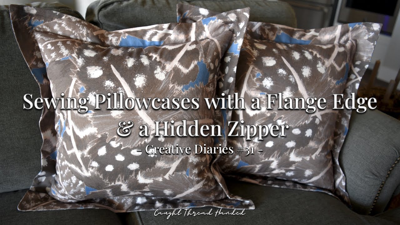 The Art of Sewing: Using a Pattern I designed to make Pillowcases | Flange Edge w/ a Hidden Zipper