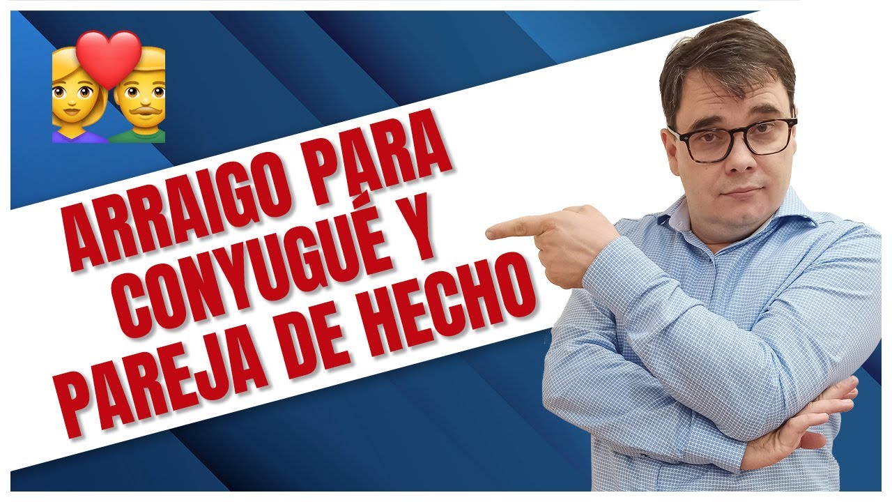 Residencia por Arraigo Familiar para Cónyuge y Pareja de Hecho 💑