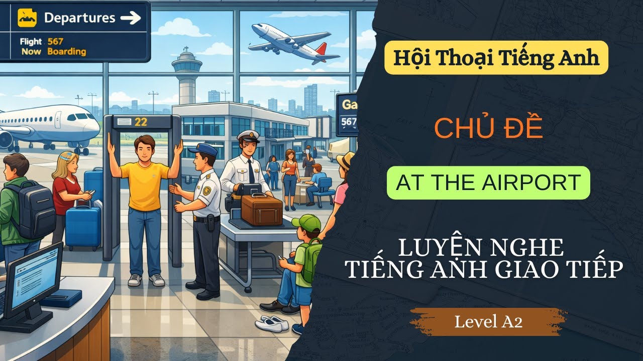 Luyện Nghe Tiếng Anh Giao Tiếp Thực Tế  - Tiếng Anh Giao Tiếp Ở Sân Bay - Hội Thoại Tiếng Anh