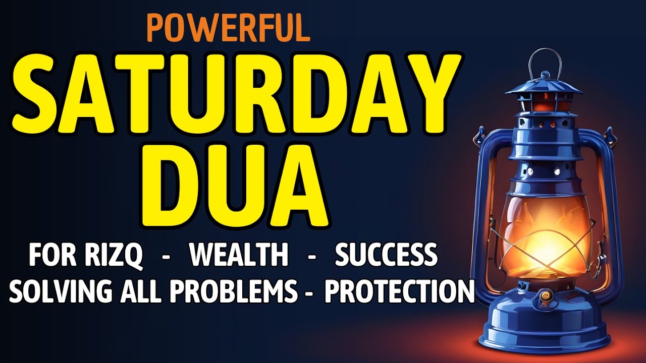SATURDAY DUA | Prayers for Rizq, Wealth, Success, Solving All Problems, and Daily Protection