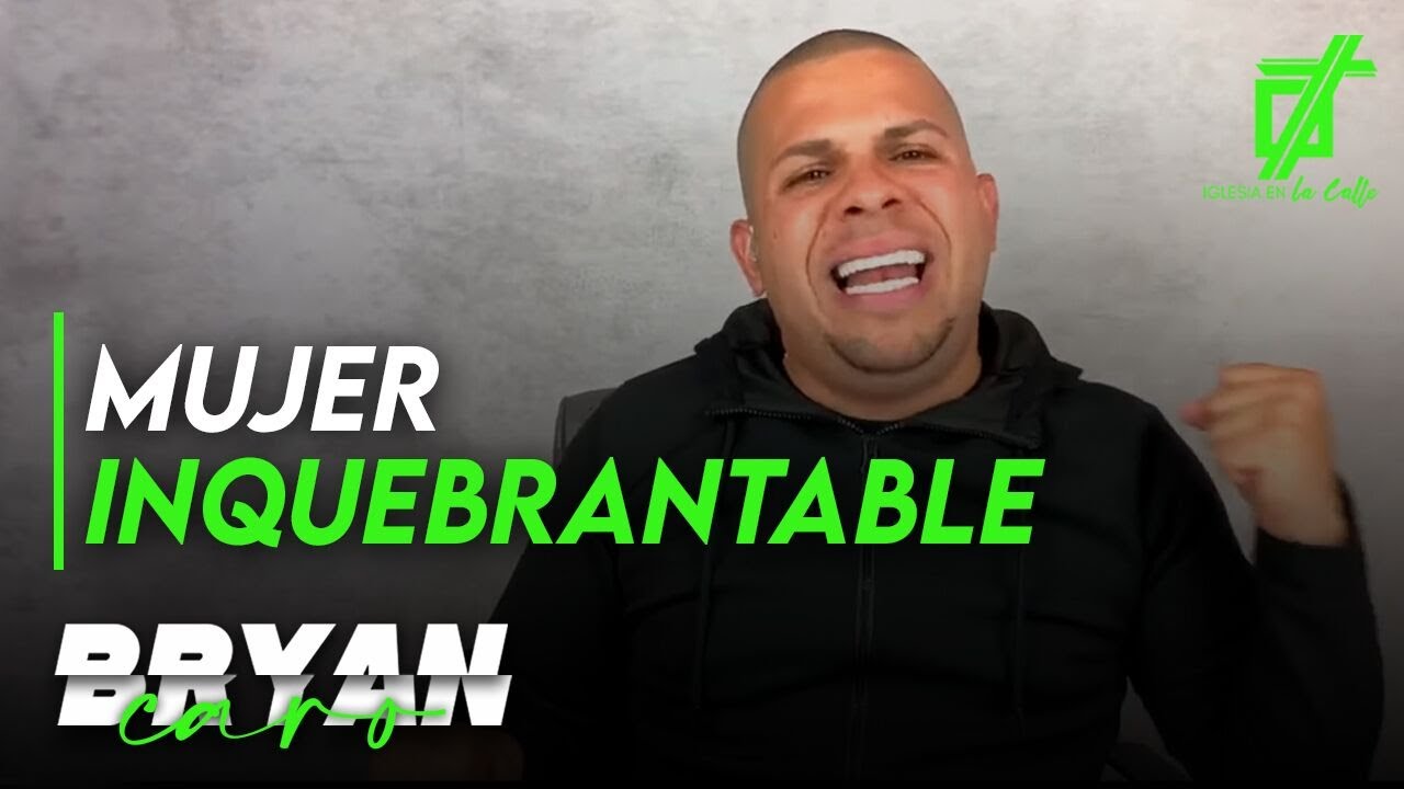 Tema: Mujer Inquebrantable - Evangelista Bryan Caro