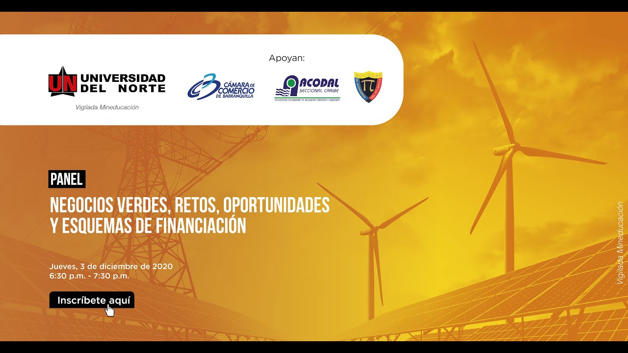 Panel: Negocios Verdes, Retos, Oportunidades y Esquemas de Financiación