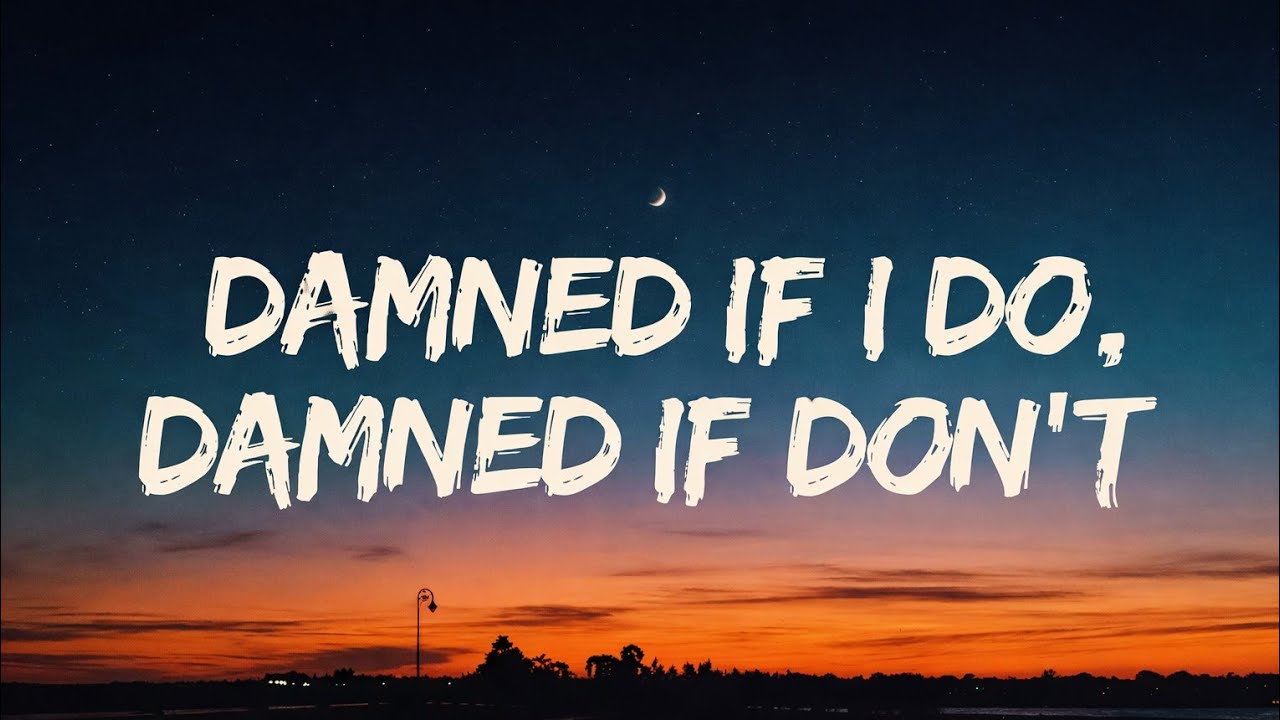 When Every Choice Hurts… “Damned If I Do” (Original Song)