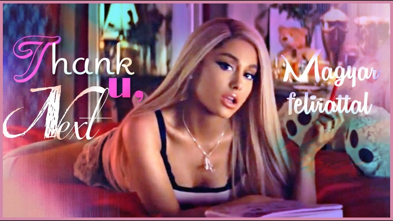 Ariana Grande - thank u, next Magyar Felirattal (szerkesztett)