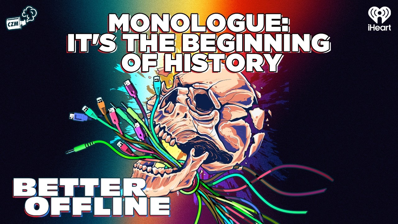 Monologue: It's The Beginning Of History | Better Offline