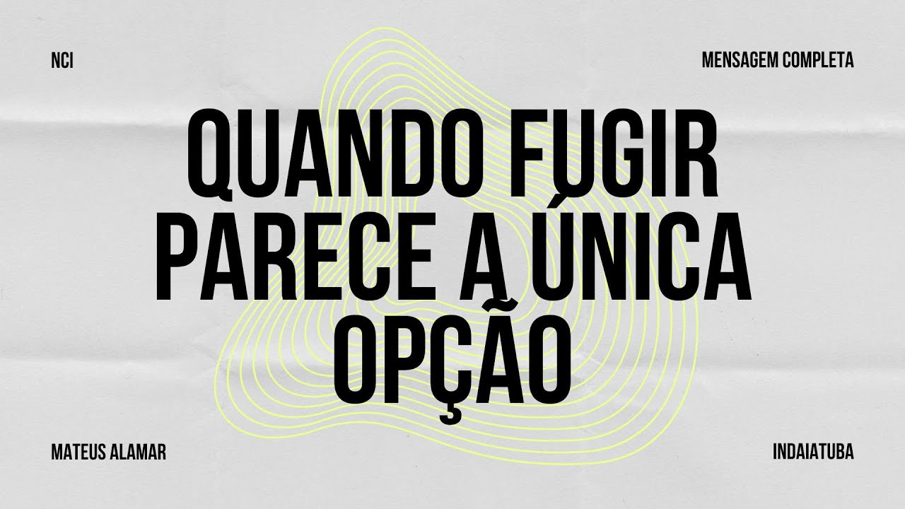 Mensagem Completa: QUANDO FUGIR PARECE A ÚNICA OPÇÃO - Mateus Alamar