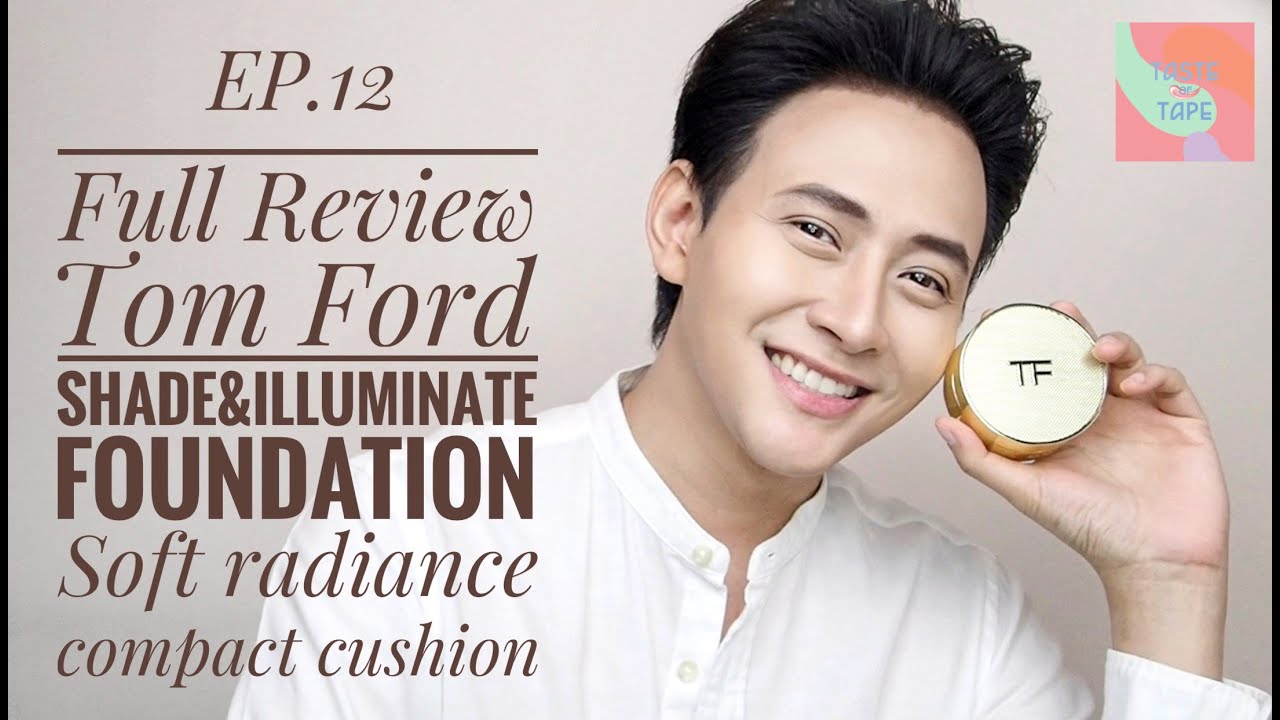 TASTE OF TAPE //EP12 : Tom ford shade&illuminate foundation cushion Full review