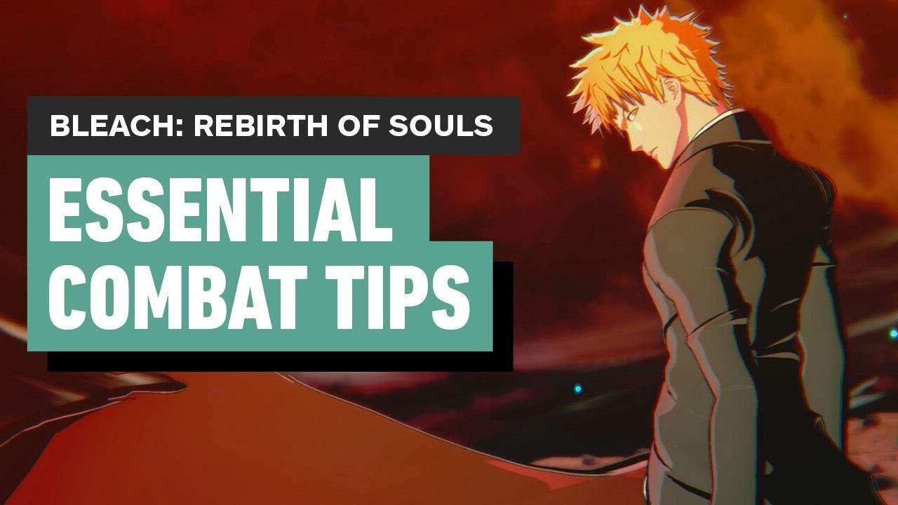 BLEACH: Rebirth of Souls - Essential Combat Tips You Need to Know