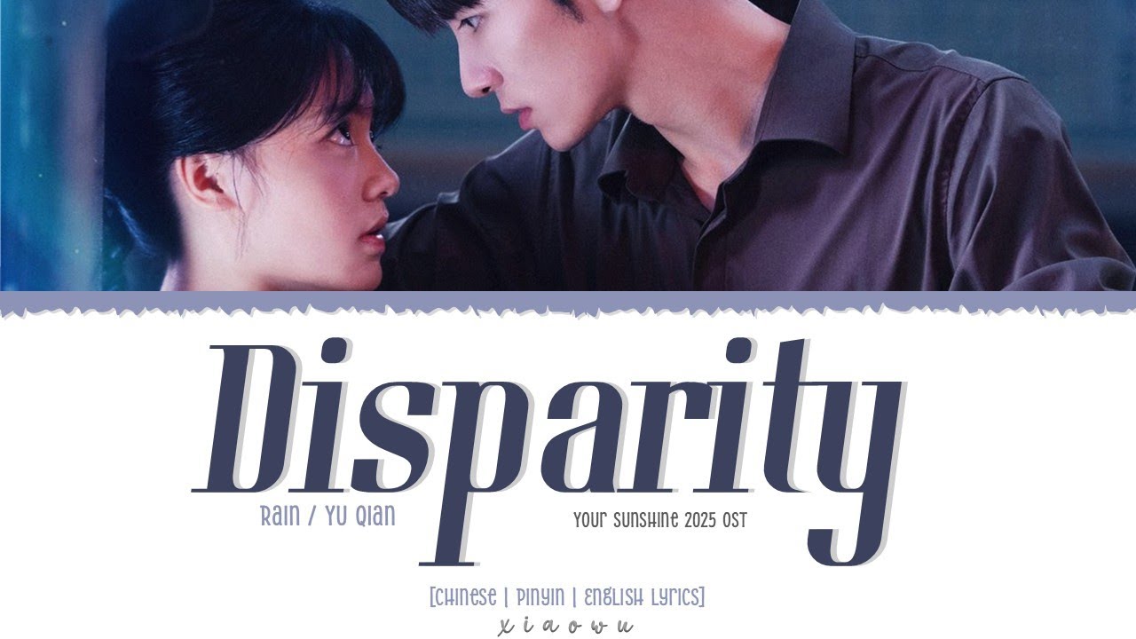 Disparity (悬殊) - Yu Qian (宇谦Rain)《Your Sunshine 你的太阳 2025 OST》[Chi Pin Eng] Lyrics