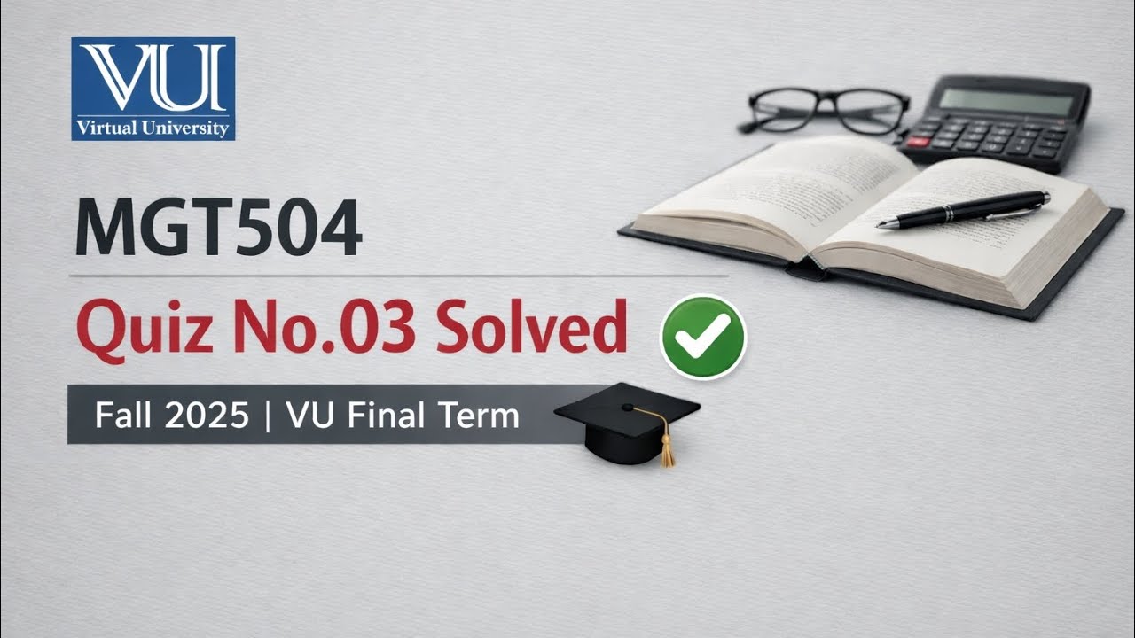 MGT504 Quiz No.3 Solved | Fall 2025 | VU MCQS Mid Term