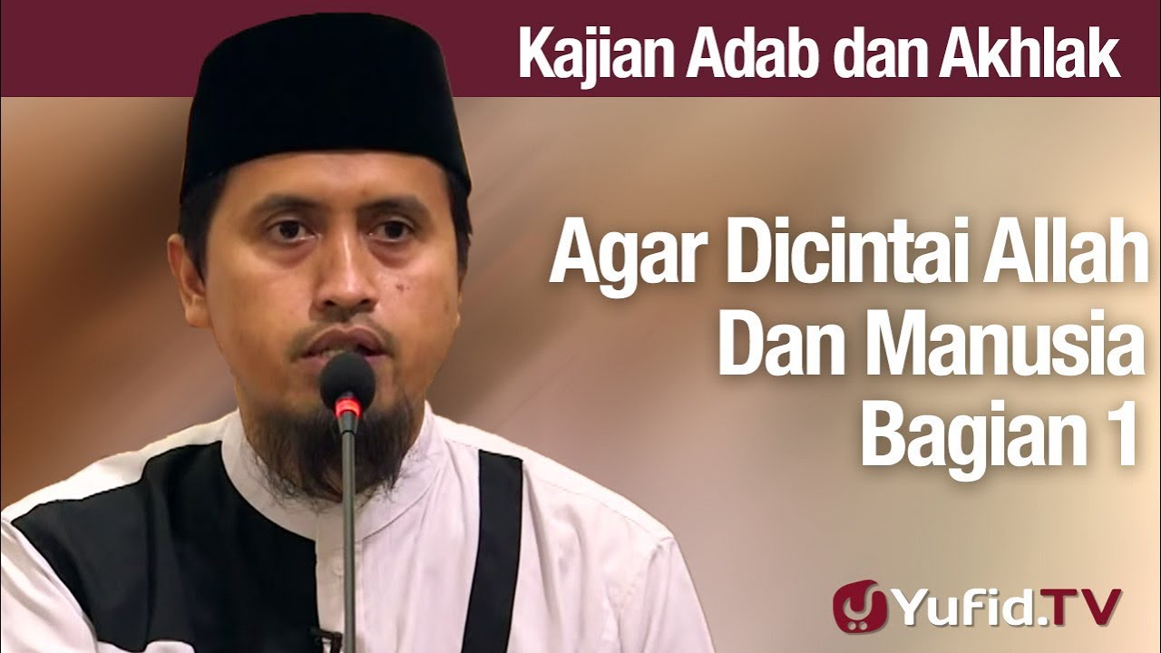 Kajian Akhlak: Agar Dicintai Allah dan Manusia Bagian 1 - Ustadz Abdullah Zaen, Lc., MA
