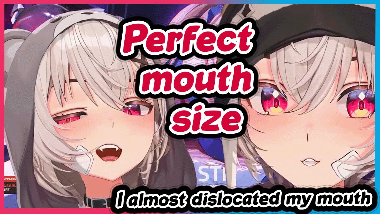 Saruei’s Mouth size! Not too big
