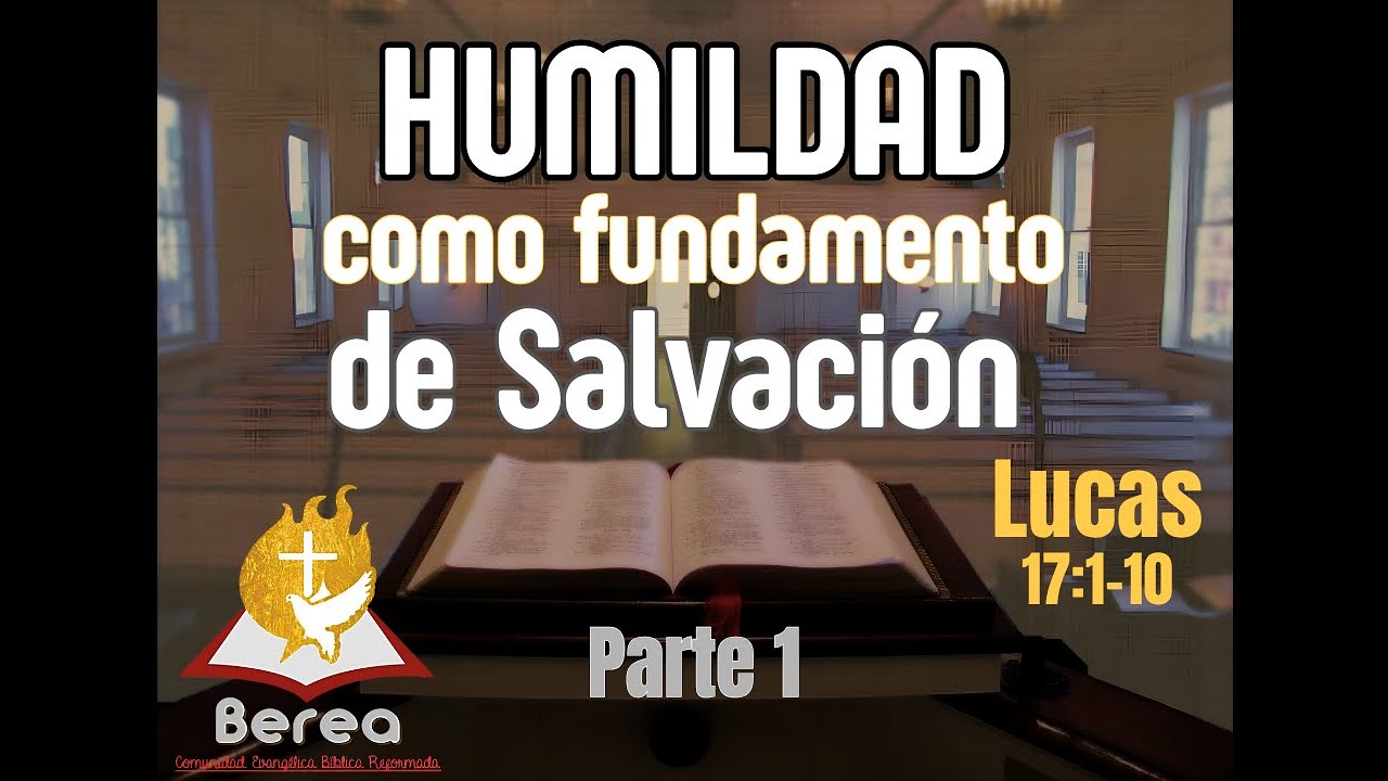 La Humildad como fundamento de la Salvación - Lucas 17:1-10 (Parte 1)