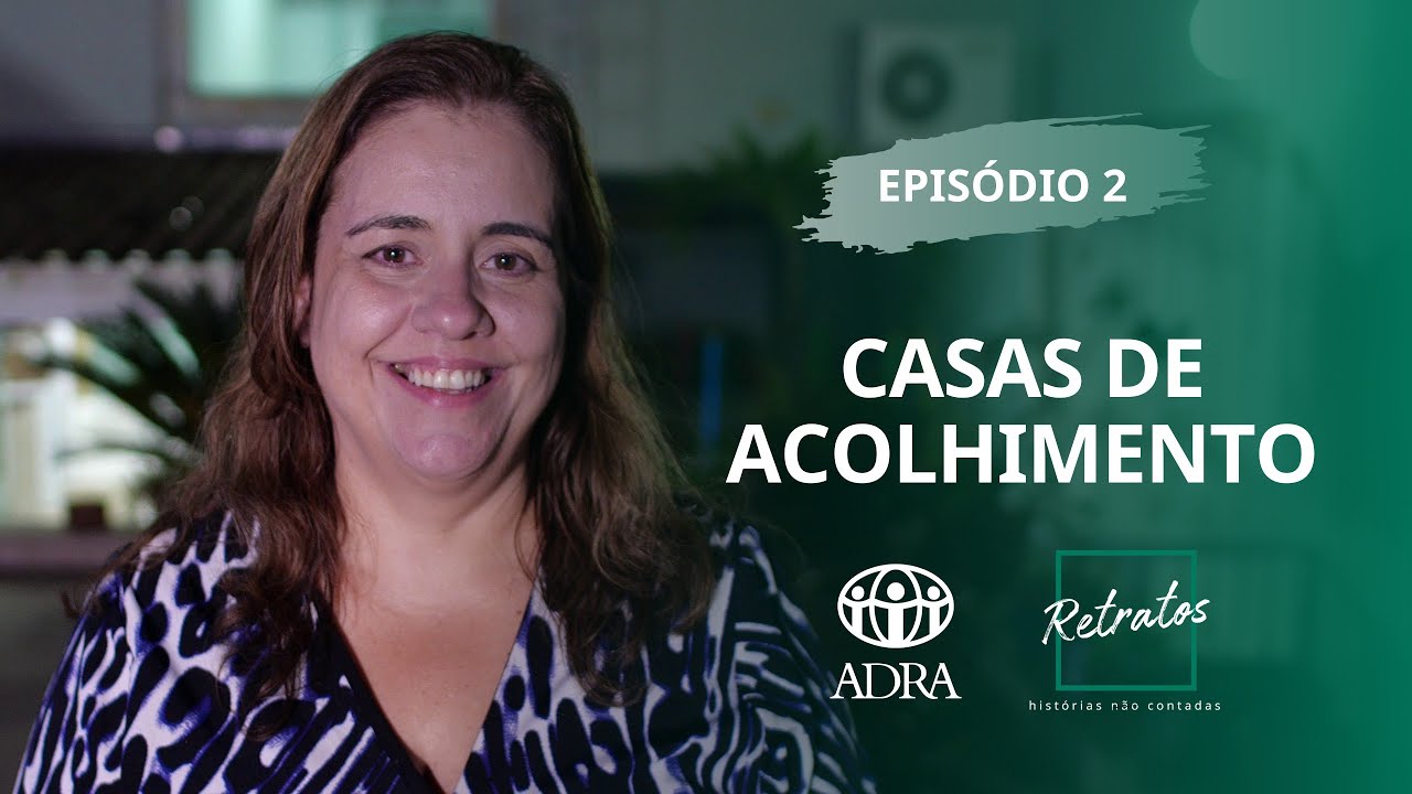 RETRATOS 8 - EP 02 - CASAS DE ACOLHIMNETO -  ADRA - RIO DE JANEIRO