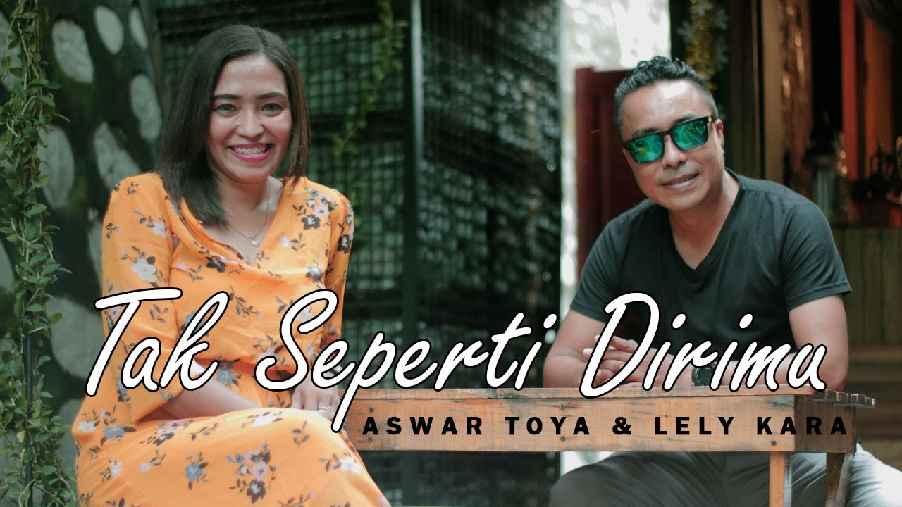 Bikin Baper & enak didengar // TAK SEPERTI DIRIMU - ASWAR TOYA ft LELY KARA (Official Music Video)