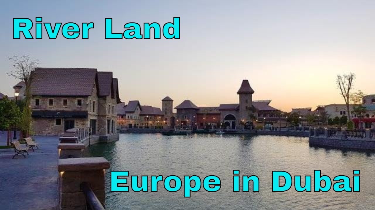 FEEL EUROPE IN DUBAI | RIVER LAND | FRENCH VILLAGE DUBAI